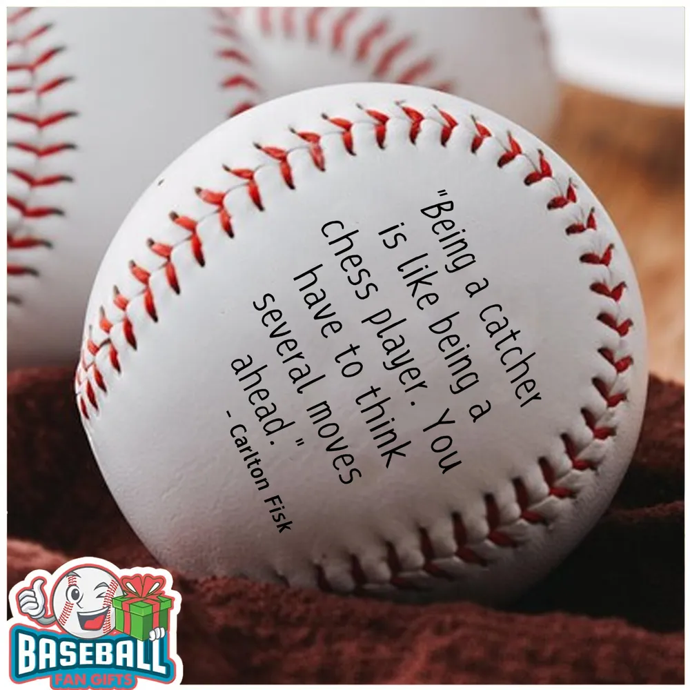 "Being a catcher is like being a chess player. You have to think several moves ahead." - Carlton Fisk