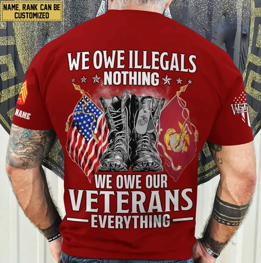 Premium We Owe illegals Nothing We Owe Our veterans Everything Custom Name, Rank US Veterans T-Shirt