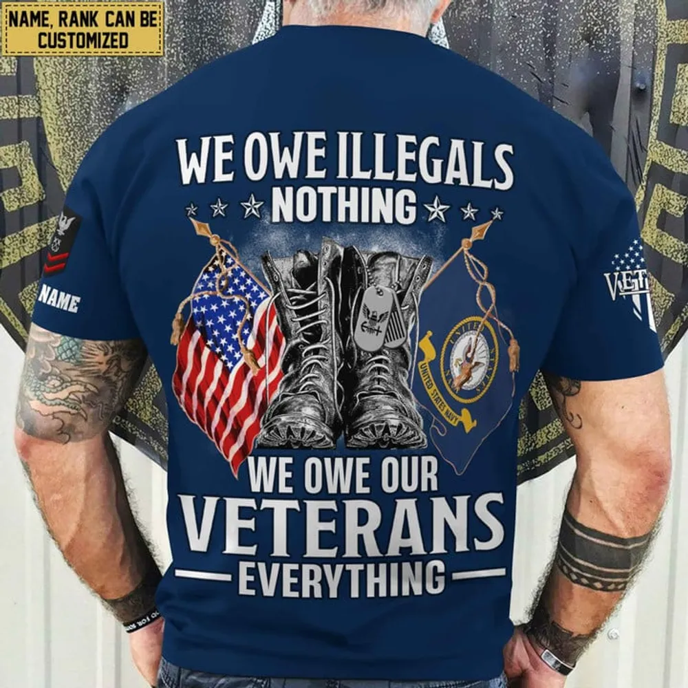 Premium We Owe illegals Nothing We Owe Our veterans Everything Custom Name, Rank US Veterans T-Shirt