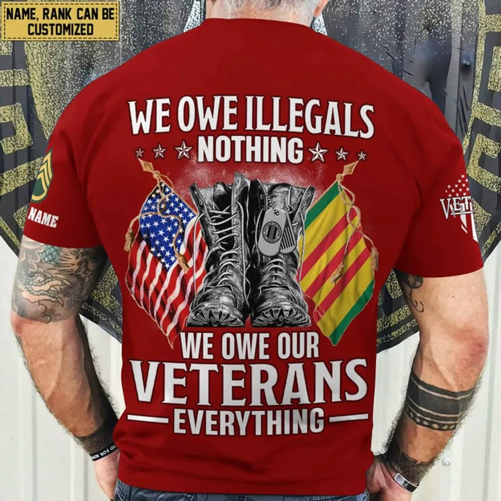 Premium We Owe illegals Nothing We Owe Our veterans Everything Custom Name, Rank US Veterans T-Shirt