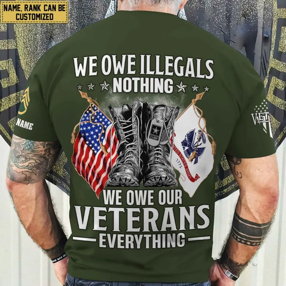 Premium We Owe illegals Nothing We Owe Our veterans Everything Custom Name, Rank US Veterans T-Shirt