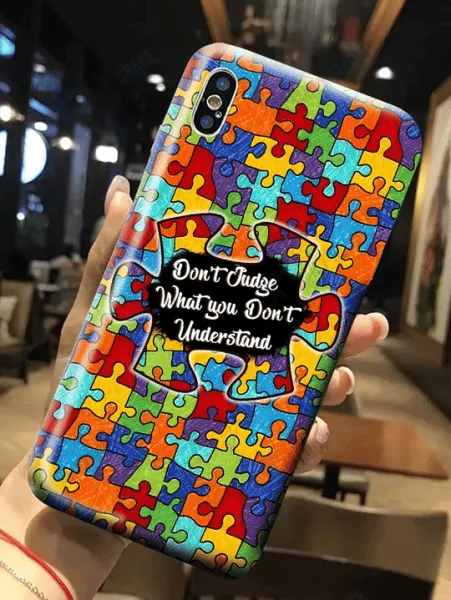 Autism Phone Case : Don't Judge What You Don't Understand